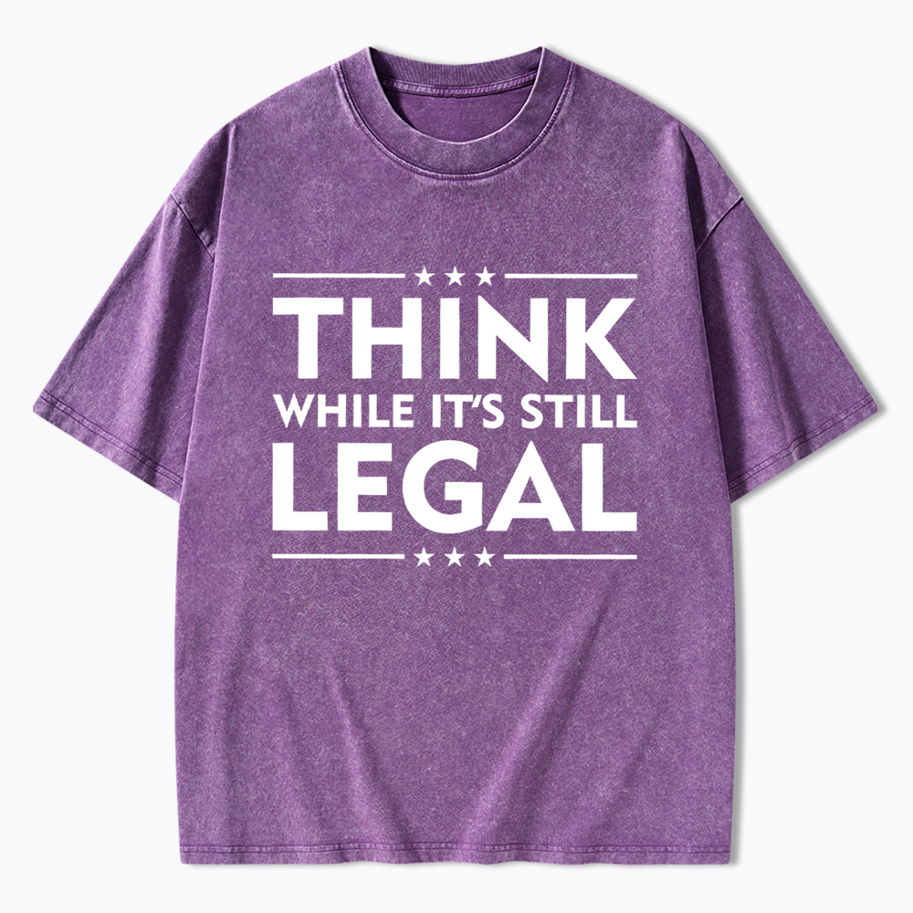 Think While It's Still Legal Washed T-Shirt