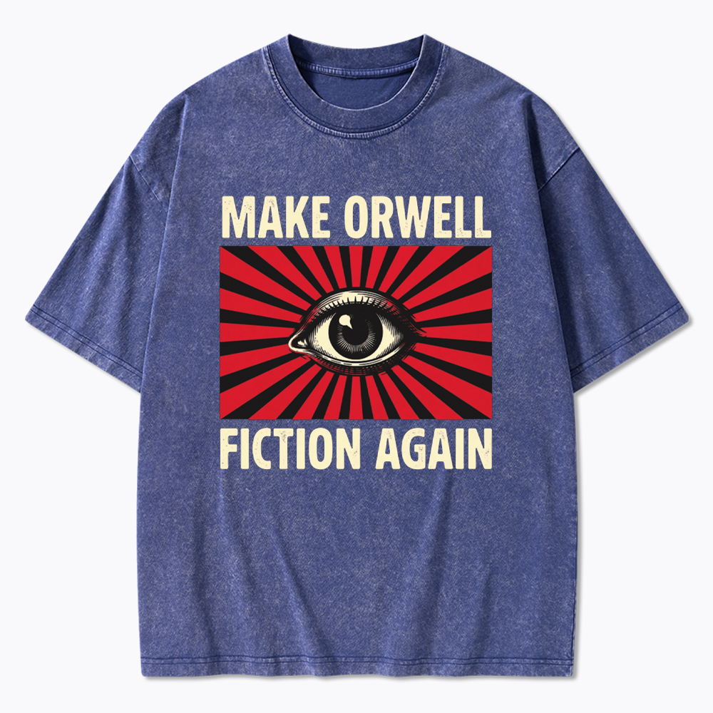 Make Orwell Fiction Again Dystopian Surveillance Eye Washed T-Shirt