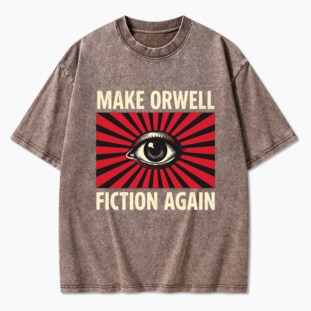 Make Orwell Fiction Again Dystopian Surveillance Eye Washed T-Shirt