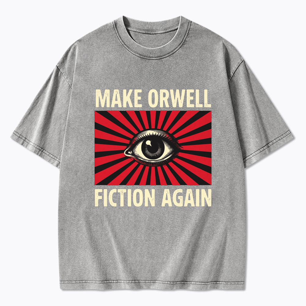 Make Orwell Fiction Again Dystopian Surveillance Eye Washed T-Shirt