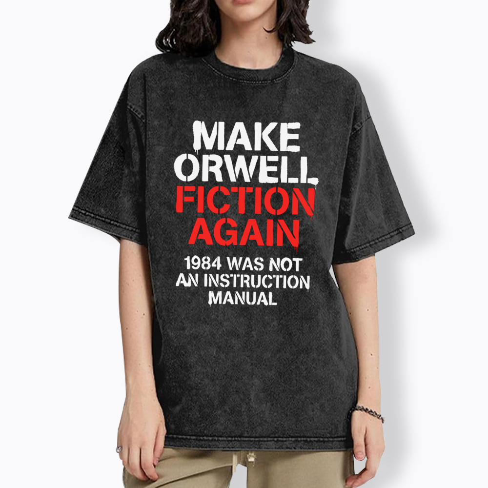 Make Orwell Fiction Again 1984 Dystopian Protest Washed T-Shirt