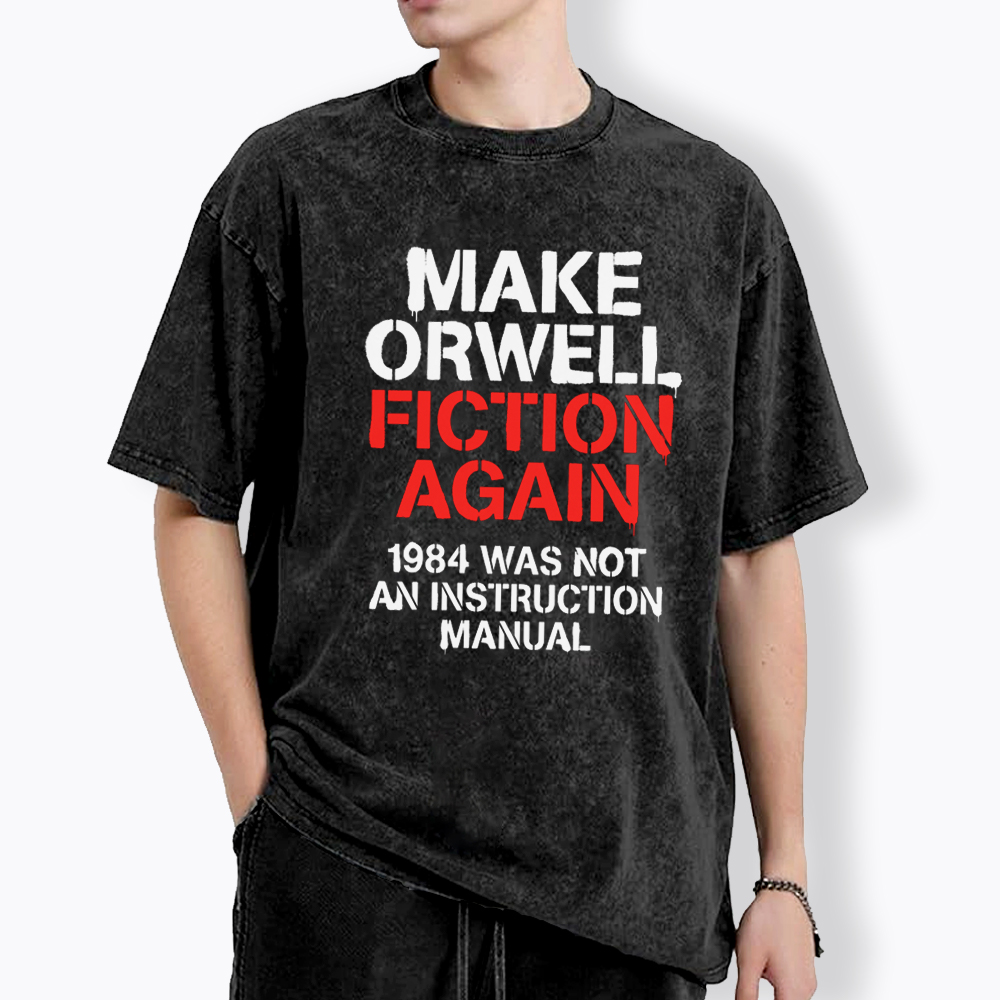 Make Orwell Fiction Again 1984 Dystopian Protest Washed T-Shirt