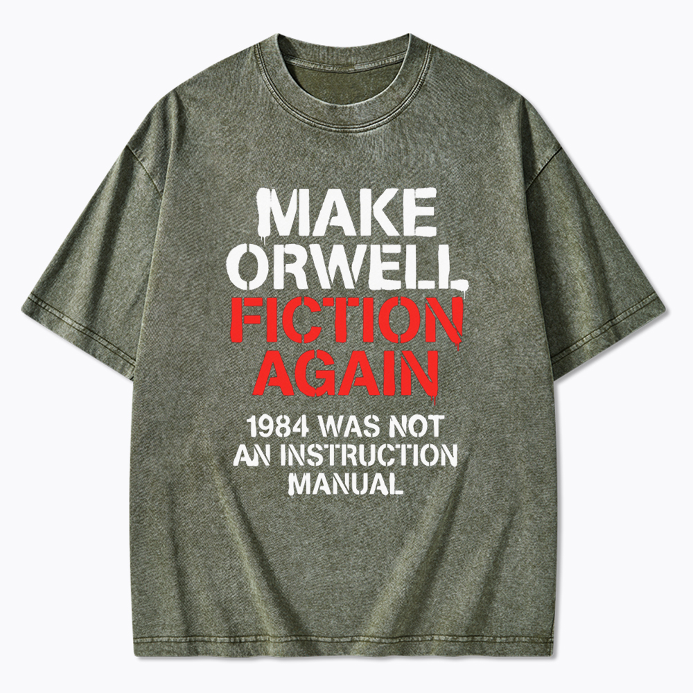 Make Orwell Fiction Again 1984 Dystopian Protest Washed T-Shirt