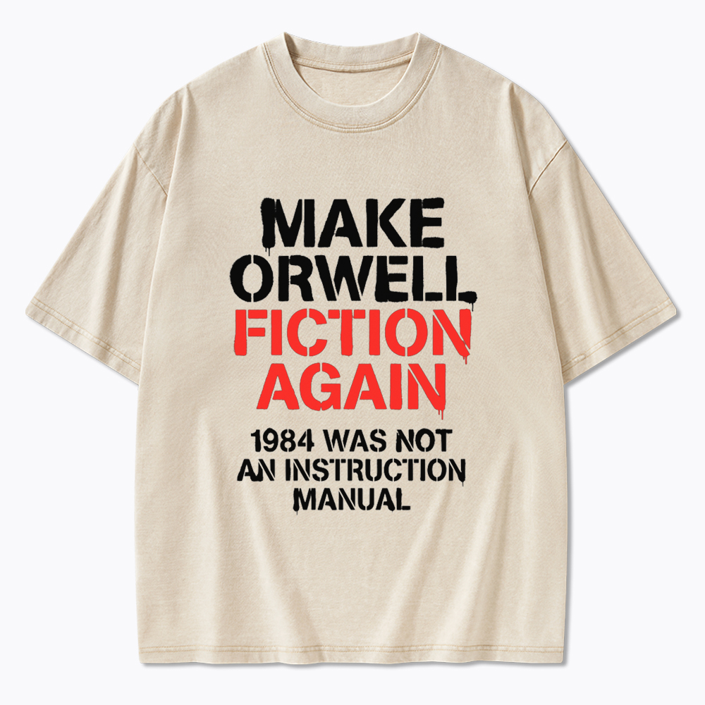Make Orwell Fiction Again 1984 Dystopian Protest Washed T-Shirt