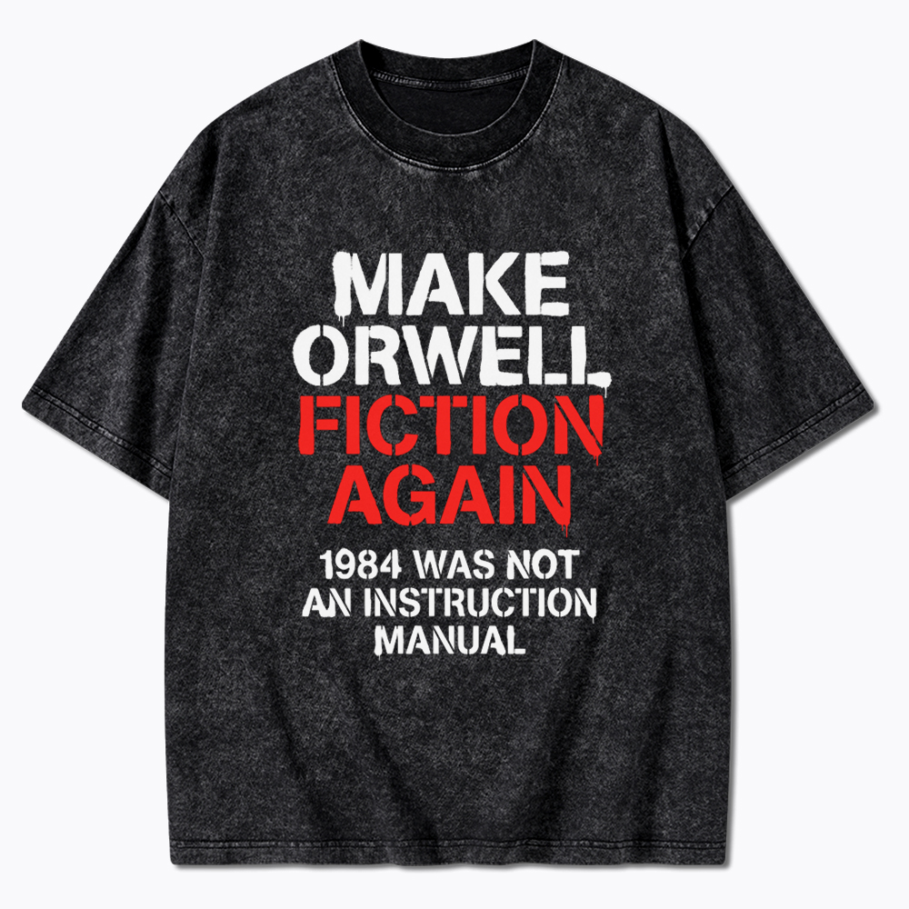 Make Orwell Fiction Again 1984 Dystopian Protest Washed T-Shirt