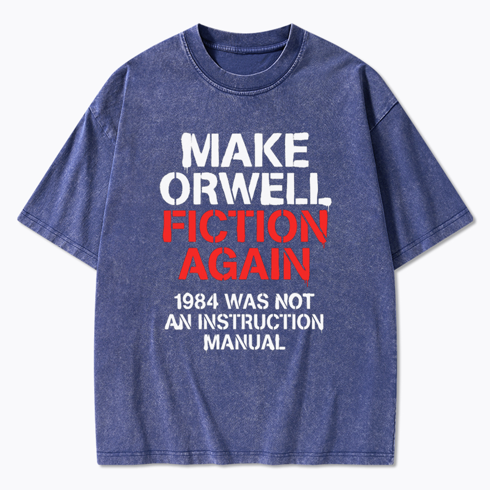Make Orwell Fiction Again 1984 Dystopian Protest Washed T-Shirt