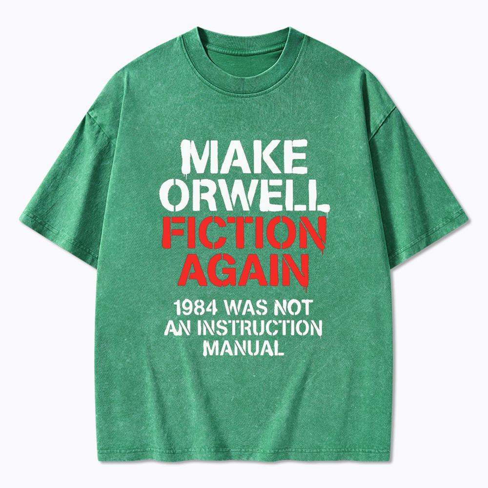 Make Orwell Fiction Again 1984 Dystopian Protest Washed T-Shirt