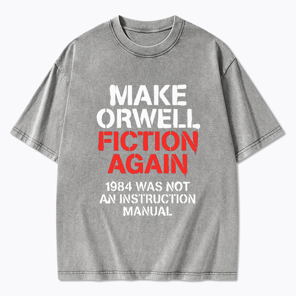 Make Orwell Fiction Again 1984 Dystopian Protest Washed T-Shirt