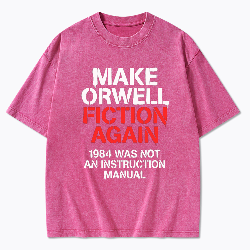Make Orwell Fiction Again 1984 Dystopian Protest Washed T-Shirt