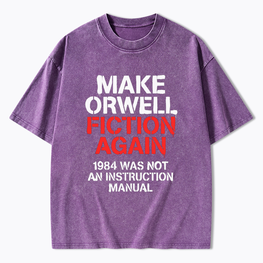 Make Orwell Fiction Again 1984 Dystopian Protest Washed T-Shirt
