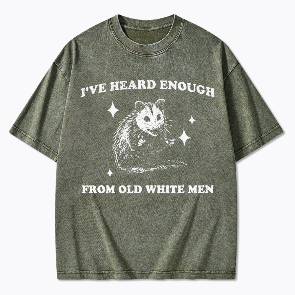 I've Heard Enough From Old White Men Washed T-Shirt