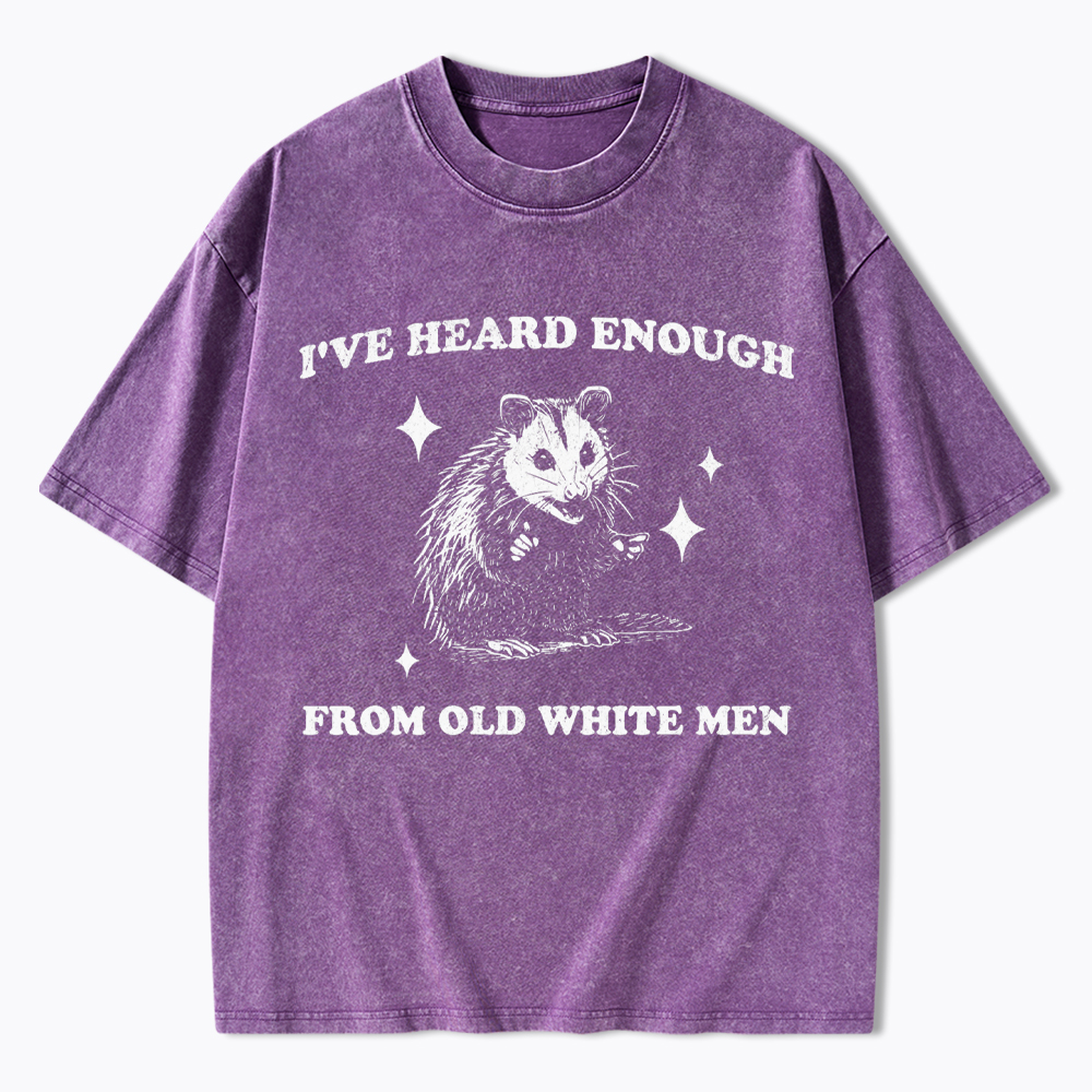 I've Heard Enough From Old White Men Washed T-Shirt