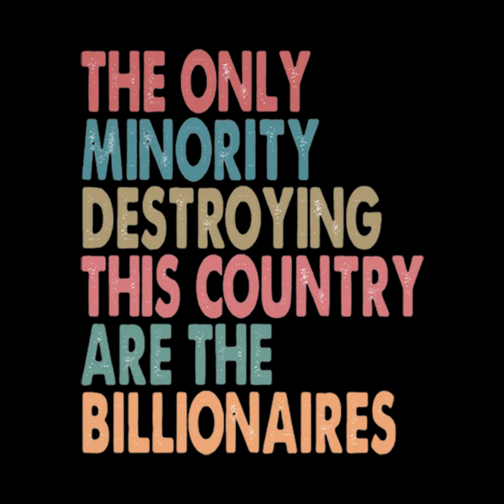 The Only Minority Destroying This Country Are Billionaires Washed T-Shirt