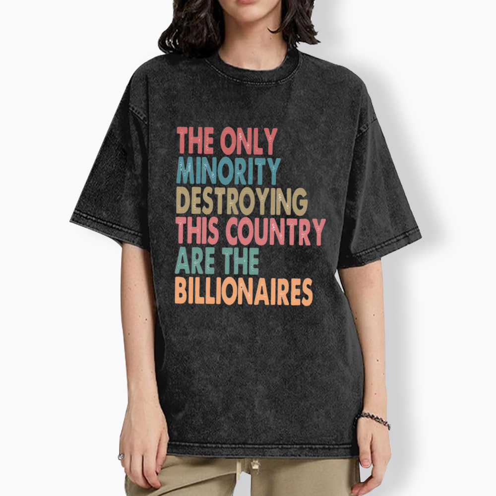 The Only Minority Destroying This Country Are Billionaires Washed T-Shirt