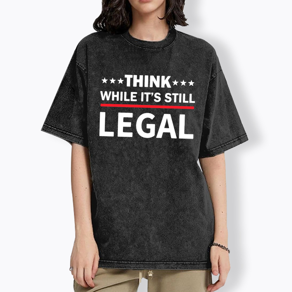 Think While It's Still Legal Washed T-Shirt