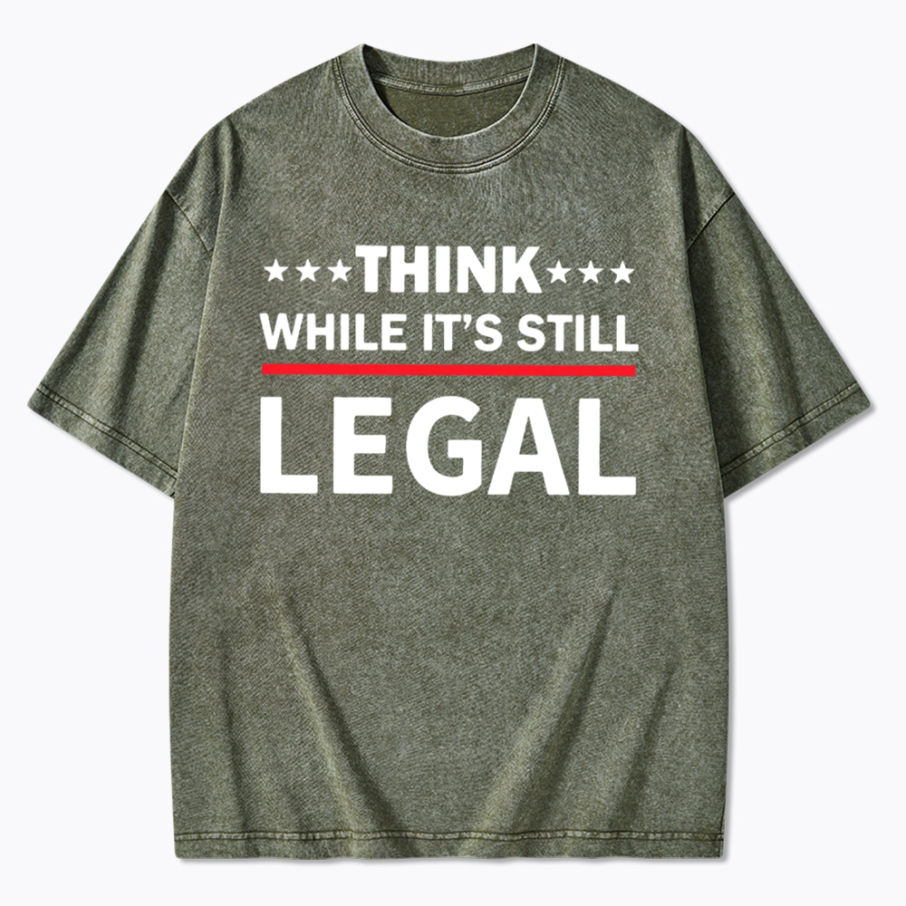 Think While It's Still Legal Washed T-Shirt