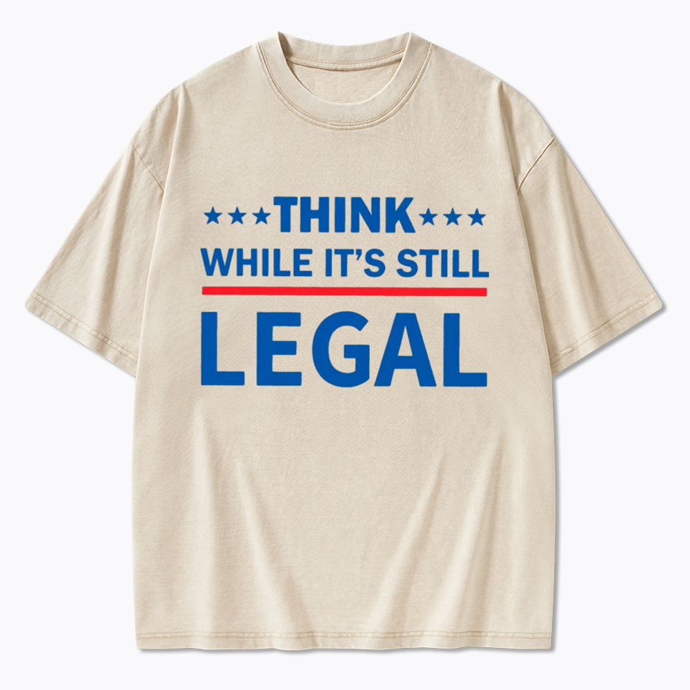 Think While It's Still Legal Washed T-Shirt