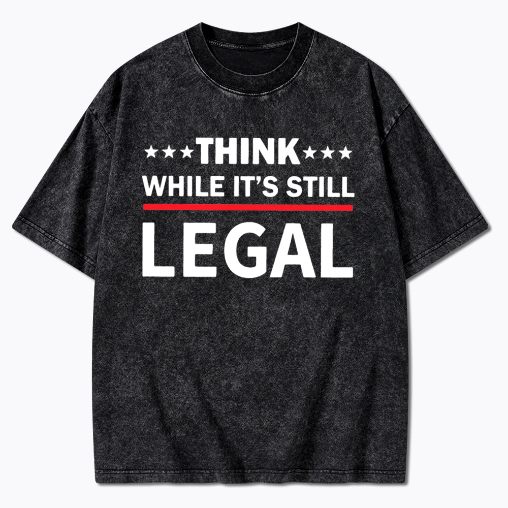 Think While It's Still Legal Washed T-Shirt