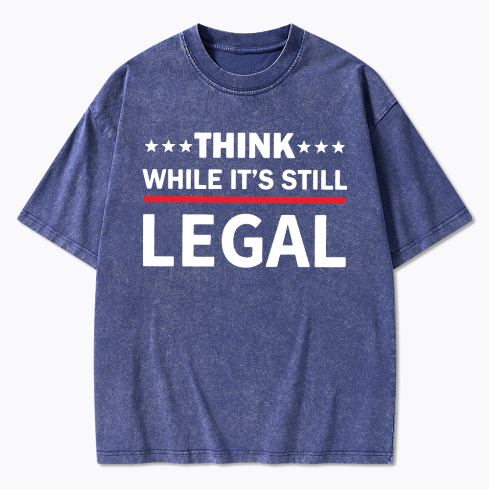 Think While It's Still Legal Washed T-Shirt
