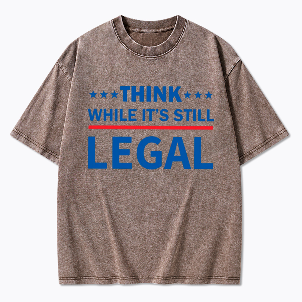 Think While It's Still Legal Washed T-Shirt