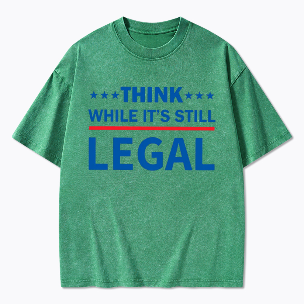 Think While It's Still Legal Washed T-Shirt