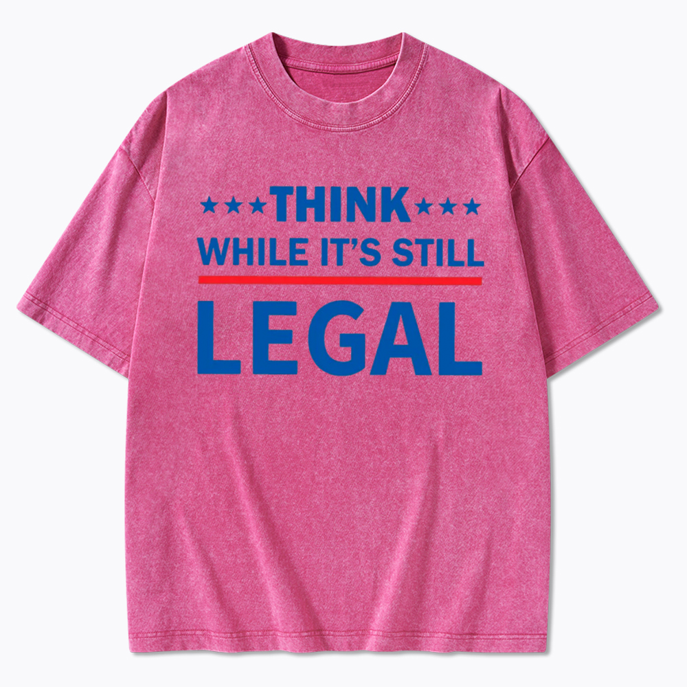 Think While It's Still Legal Washed T-Shirt