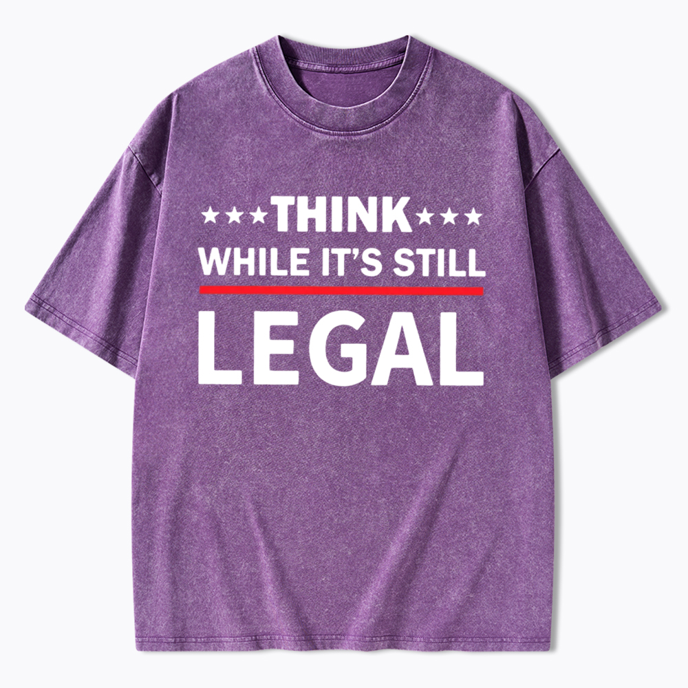 Think While It's Still Legal Washed T-Shirt