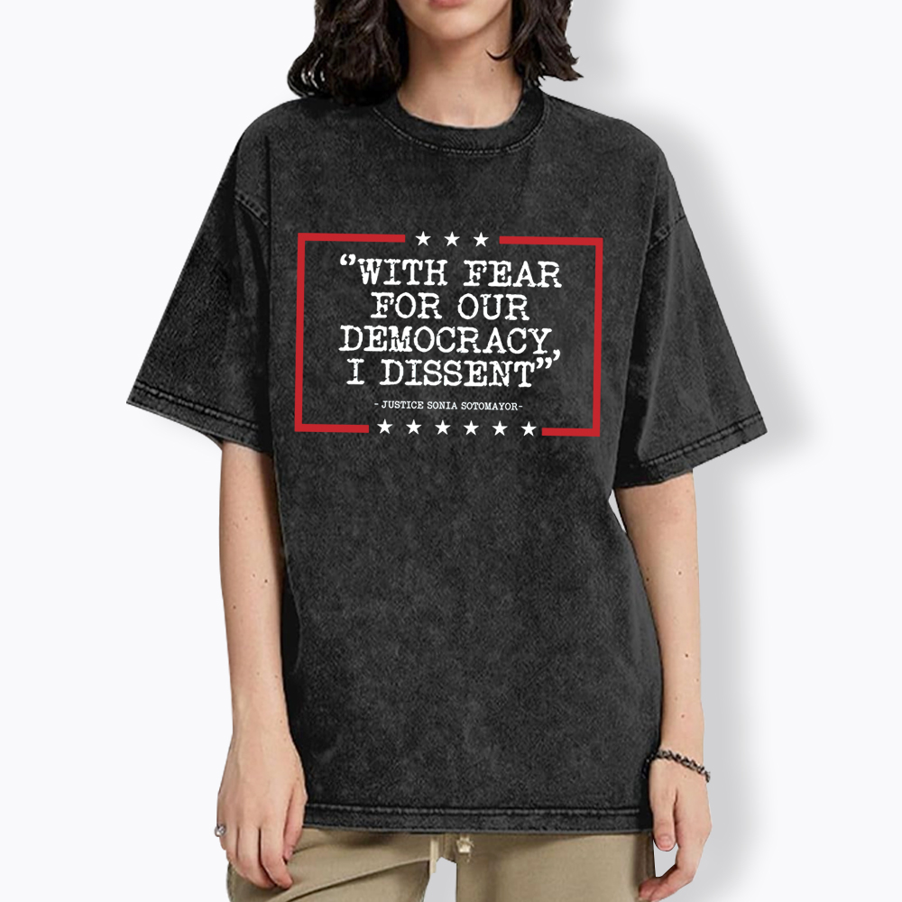 With Fear For Our Democracy I Dissent Washed T-Shirt