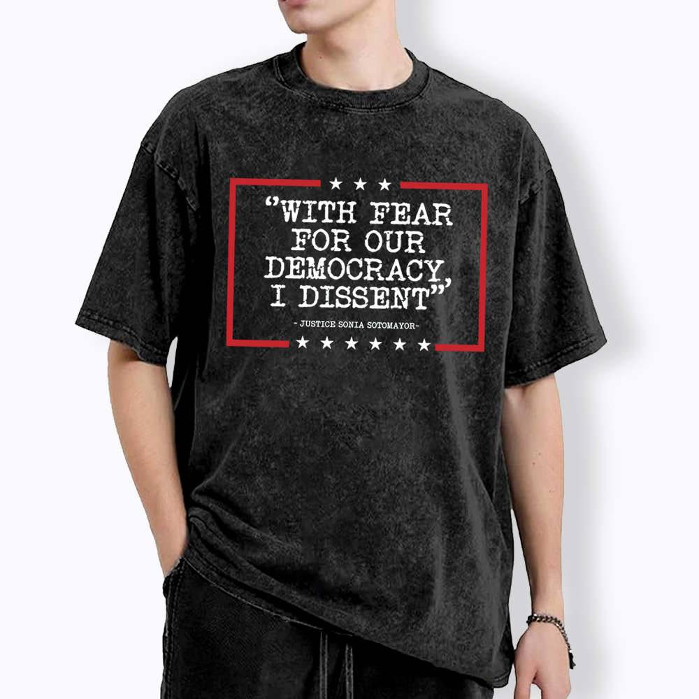 With Fear For Our Democracy I Dissent Washed T-Shirt