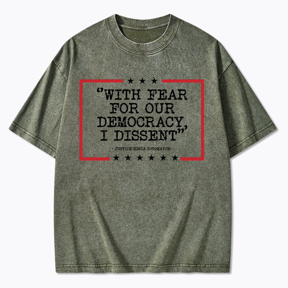 With Fear For Our Democracy I Dissent Washed T-Shirt