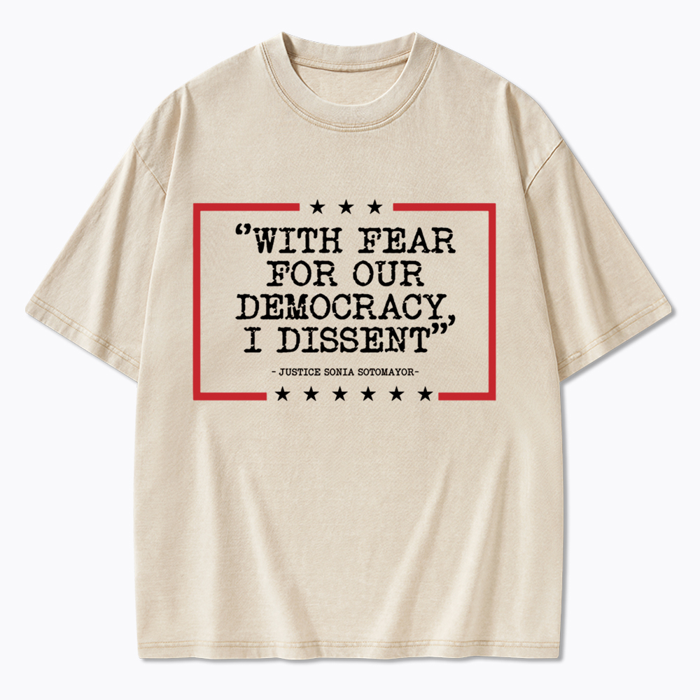 With Fear For Our Democracy I Dissent Washed T-Shirt