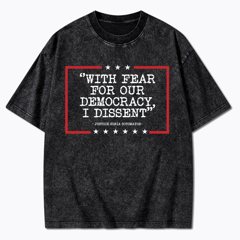 With Fear For Our Democracy I Dissent Washed T-Shirt