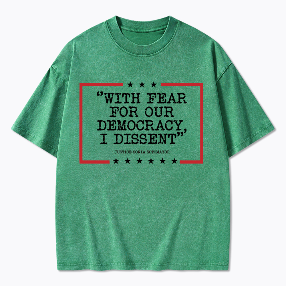 With Fear For Our Democracy I Dissent Washed T-Shirt