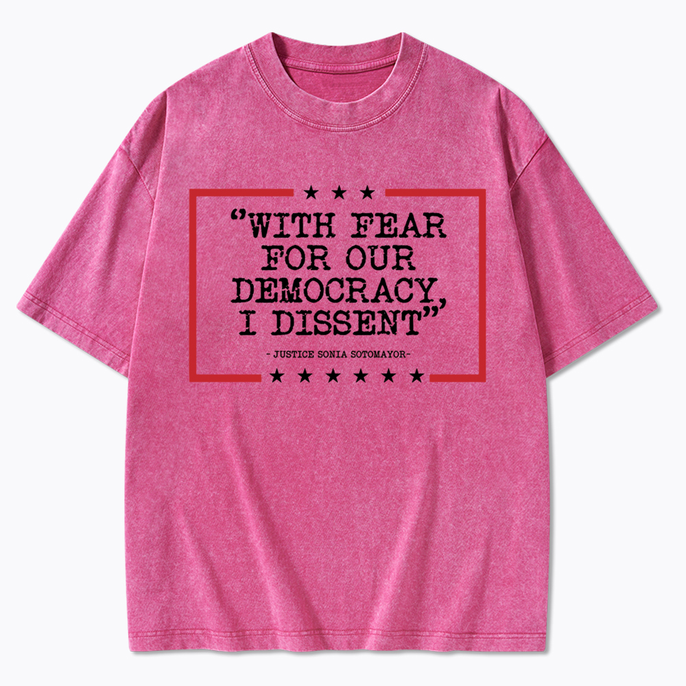 With Fear For Our Democracy I Dissent Washed T-Shirt
