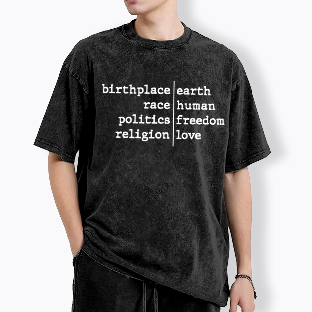 Birthplace Earth Race Human Politics Freedom Religion Love Washed T-Shirt