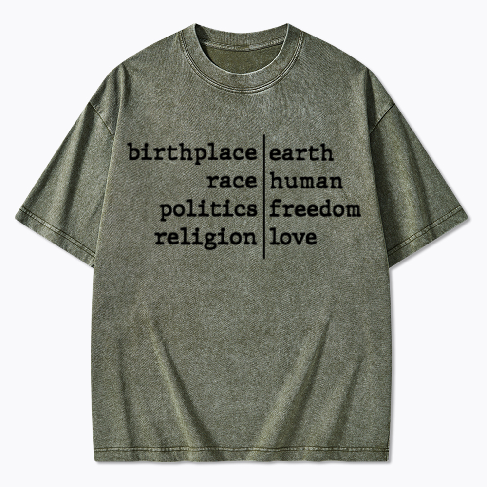 Birthplace Earth Race Human Politics Freedom Religion Love Washed T-Shirt