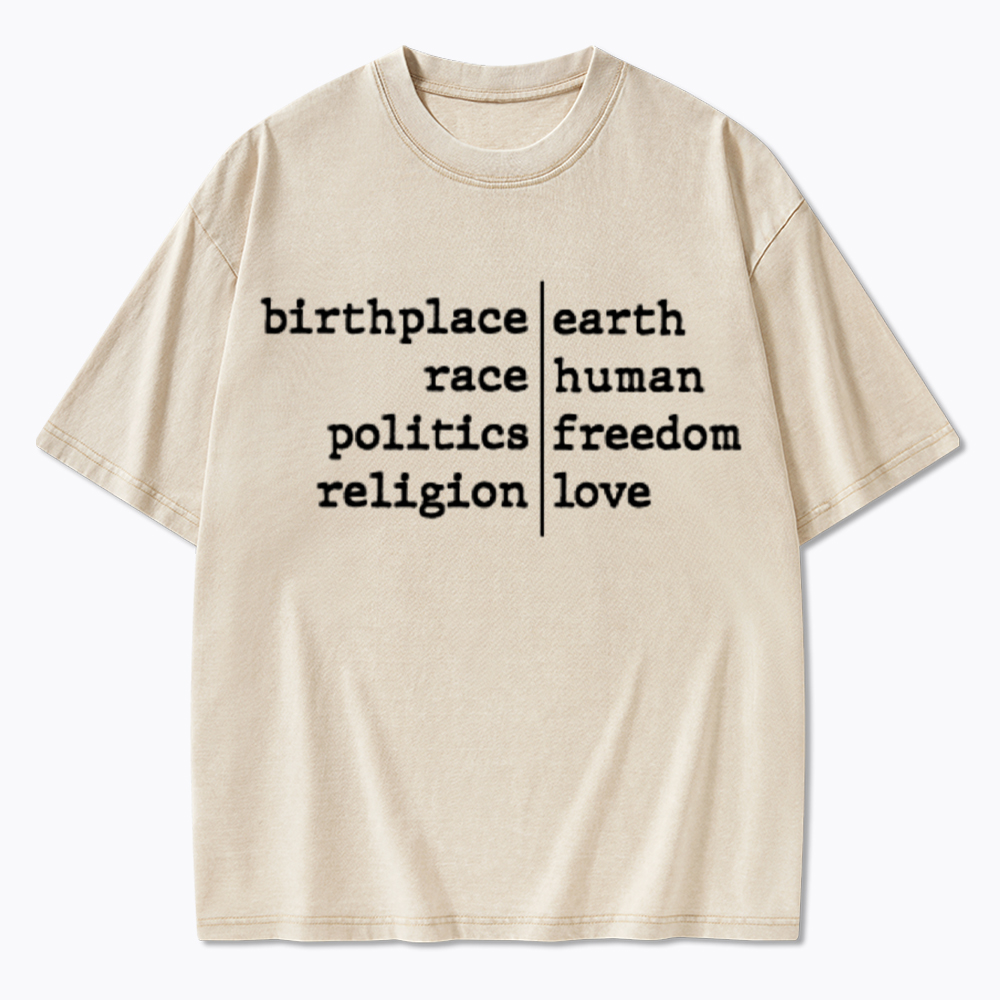 Birthplace Earth Race Human Politics Freedom Religion Love Washed T-Shirt