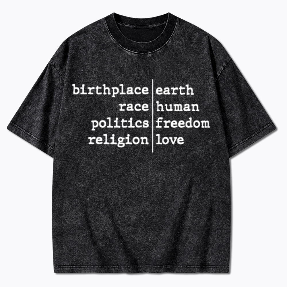 Birthplace Earth Race Human Politics Freedom Religion Love Washed T-Shirt