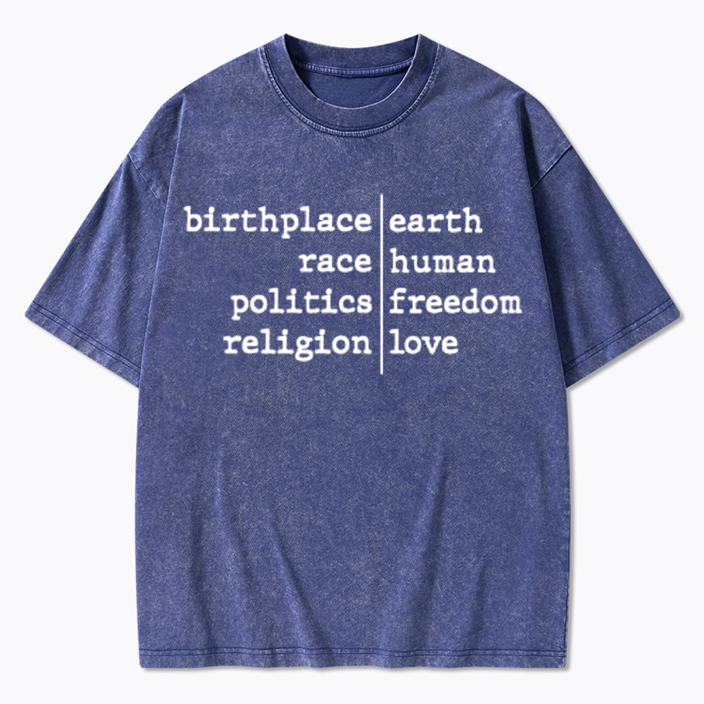 Birthplace Earth Race Human Politics Freedom Religion Love Washed T-Shirt
