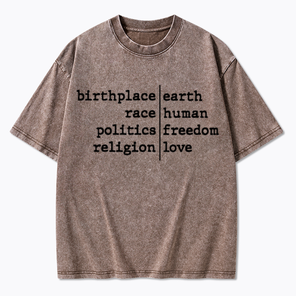Birthplace Earth Race Human Politics Freedom Religion Love Washed T-Shirt