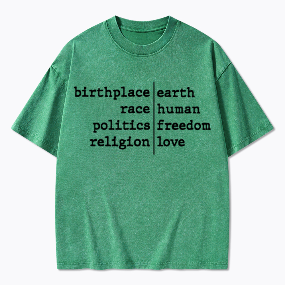 Birthplace Earth Race Human Politics Freedom Religion Love Washed T-Shirt