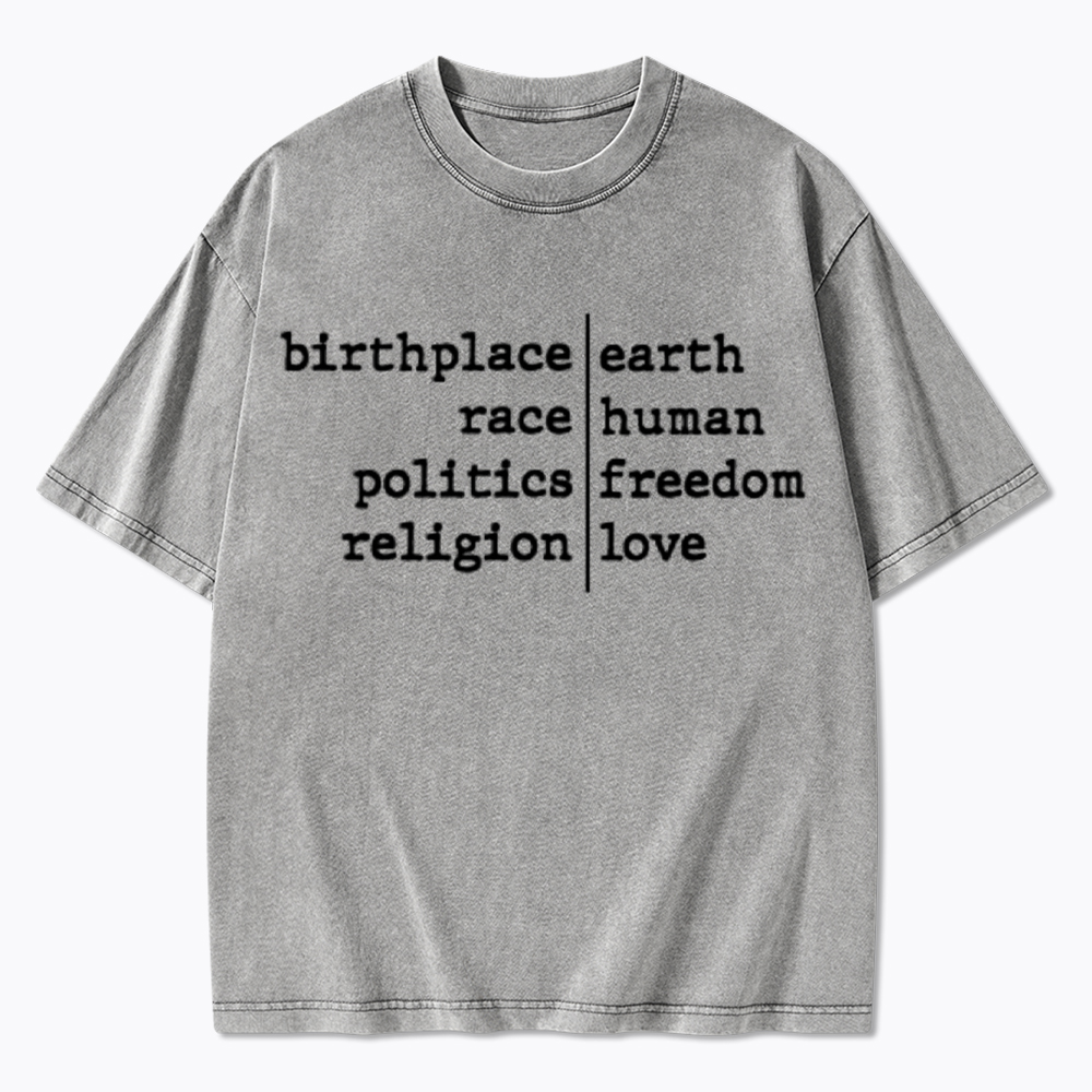 Birthplace Earth Race Human Politics Freedom Religion Love Washed T-Shirt