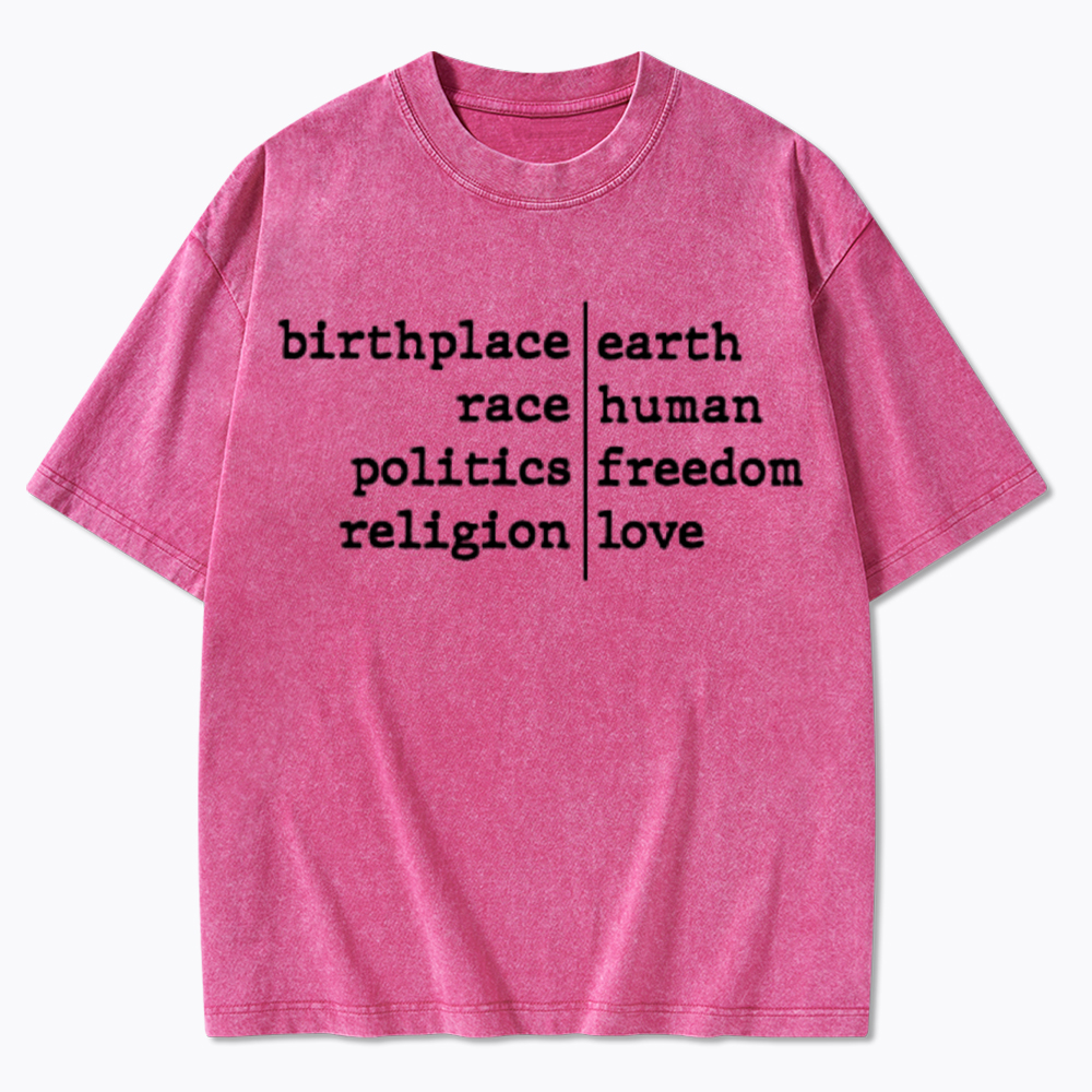 Birthplace Earth Race Human Politics Freedom Religion Love Washed T-Shirt