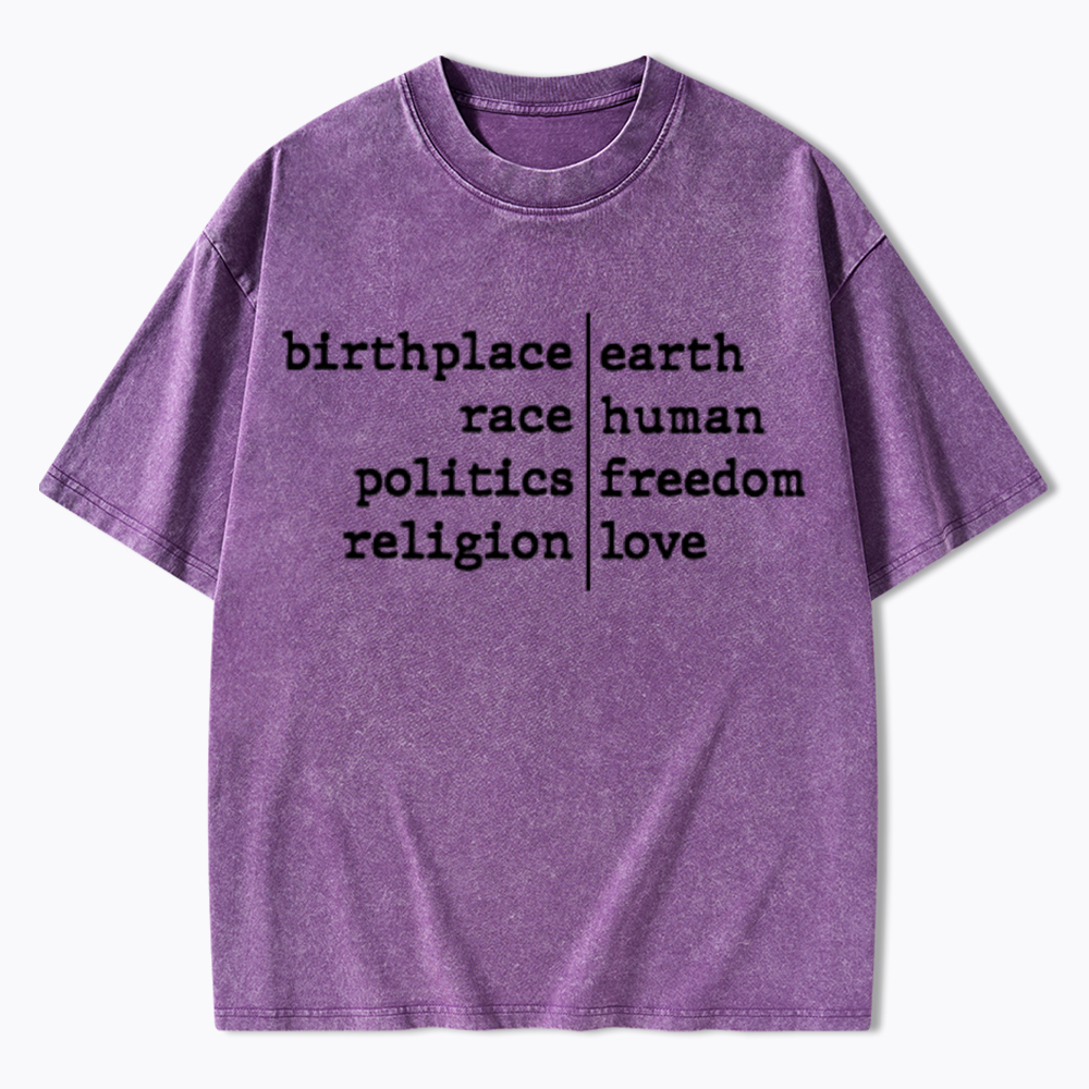 Birthplace Earth Race Human Politics Freedom Religion Love Washed T-Shirt