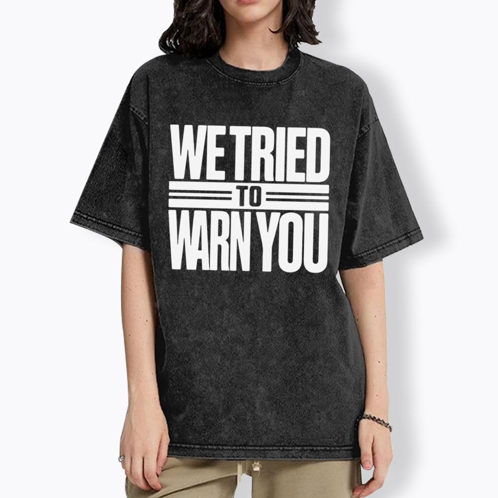 We Tried To Warn You Washed T-Shirt