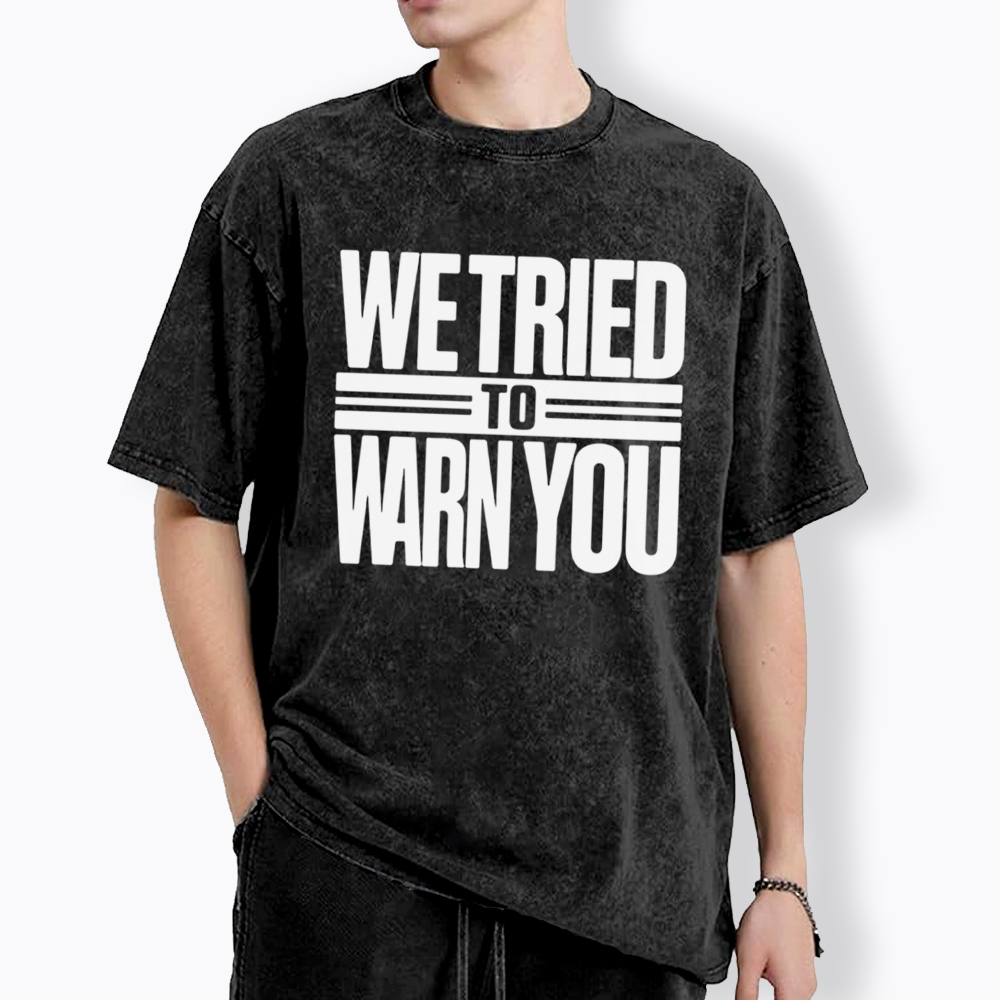 We Tried To Warn You Washed T-Shirt
