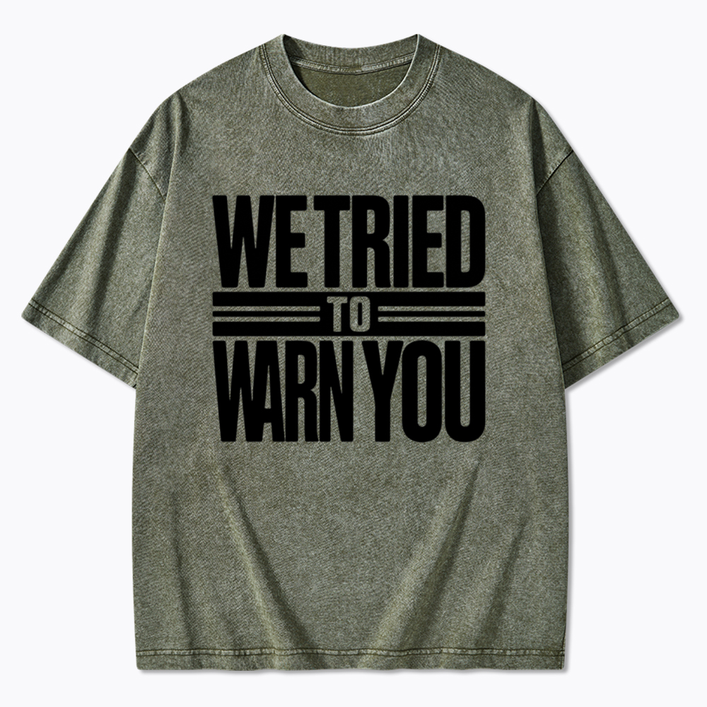 We Tried To Warn You Washed T-Shirt