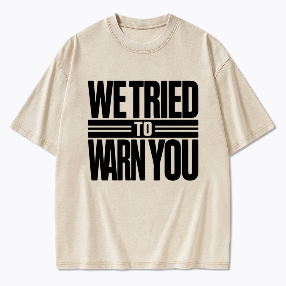 We Tried To Warn You Washed T-Shirt