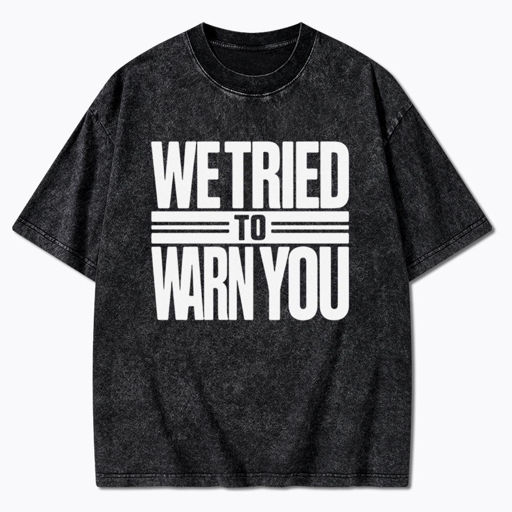 We Tried To Warn You Washed T-Shirt