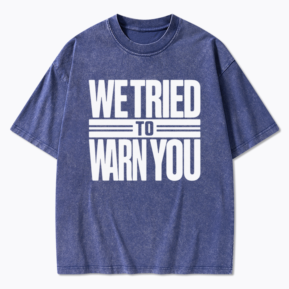 We Tried To Warn You Washed T-Shirt